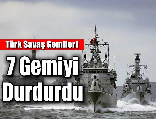 Türk Savaş Gemileri 7 Gemiyi Durdurdu