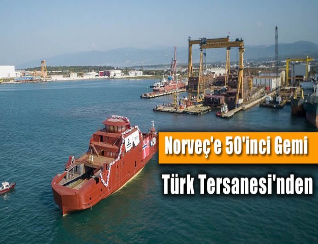 Türk Tersanesi'nden Norveç'e 50'inci Gemi