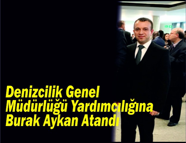 Denizcilik Genel Müdürlüğü Yardımcılığına Burak Aykan Atandı