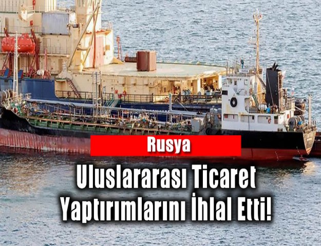 Rusya Uluslararası Ticaret Yaptırımlarını İhlal Etti!