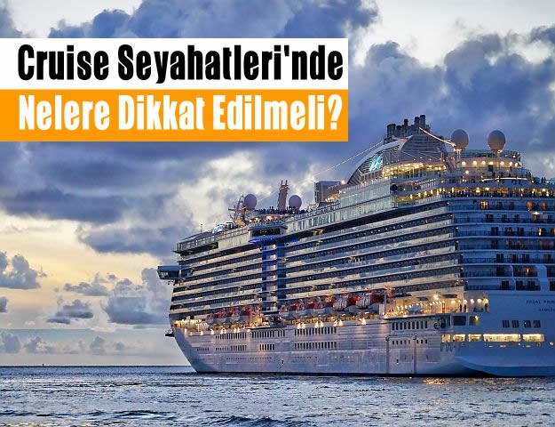 Cruise Seyahatleri'nde Nelere Dikkat Edilmeli?