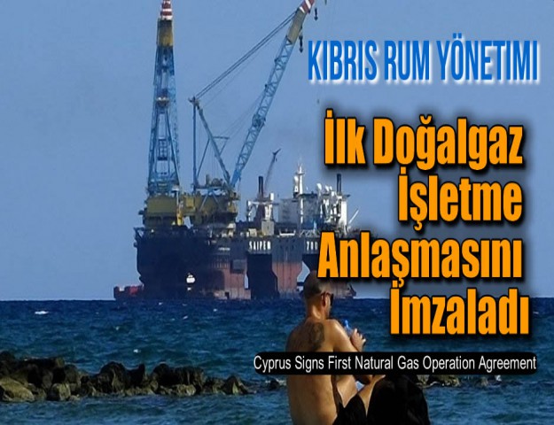 Kıbrıs Rum Yönetimi İlk Doğalgaz İşletme Anlaşmasını İmzaladı