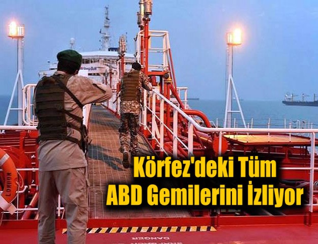 Körfez'deki Tüm ABD Gemilerini İzliyor