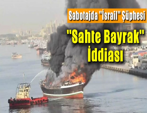 ''Sahte Bayrak'' İddiası Sabotajda ''İsrail'' Şüphesi