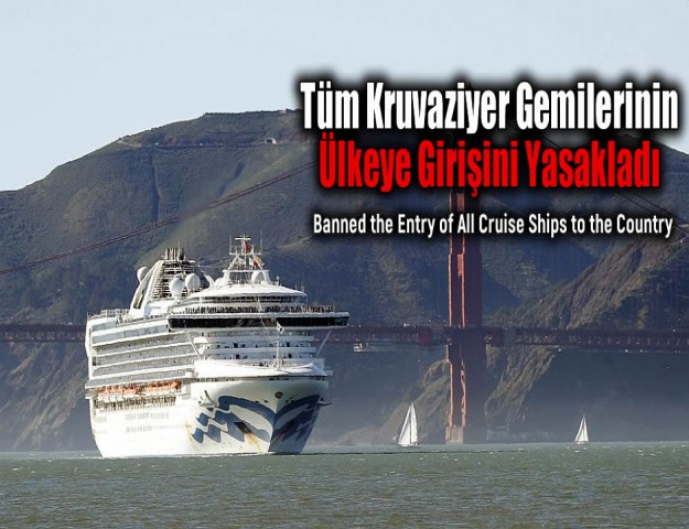 Tüm Kruvaziyer Gemilerinin Ülkeye Girişini Yasakladı