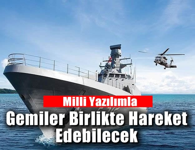 Milli Yazılımla Gemiler Birlikte Hareket Edebilecek