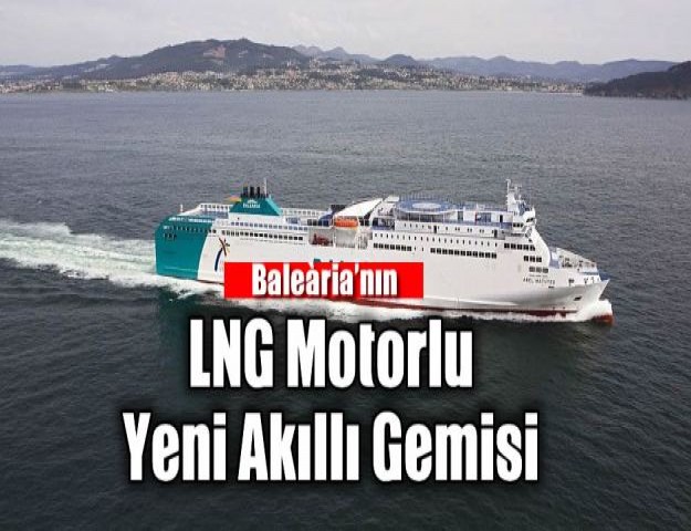 Baleària’nın LNG Motorlu Yeni Akıllı Gemisi