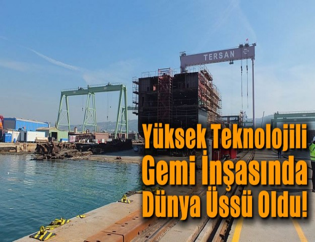 Yüksek Teknolojili Gemi İnşasında Dünya Üssü Oldu!