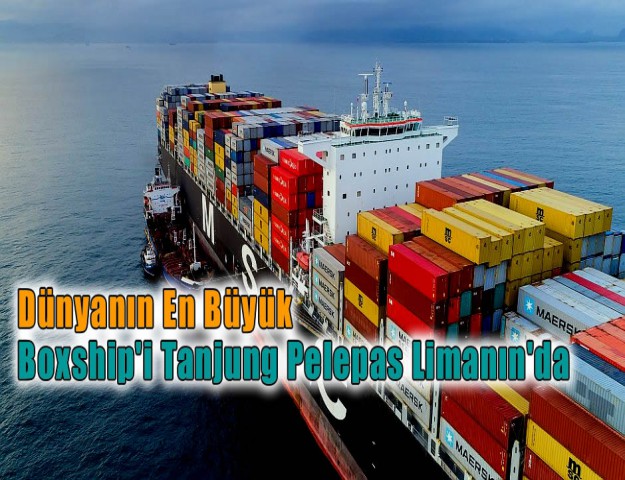 Dünyanın En Büyük Boxship'i Tanjung Pelepas Limanın'da