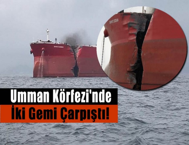 Umman Körfezi'nde İki Gemi Çarpıştı!