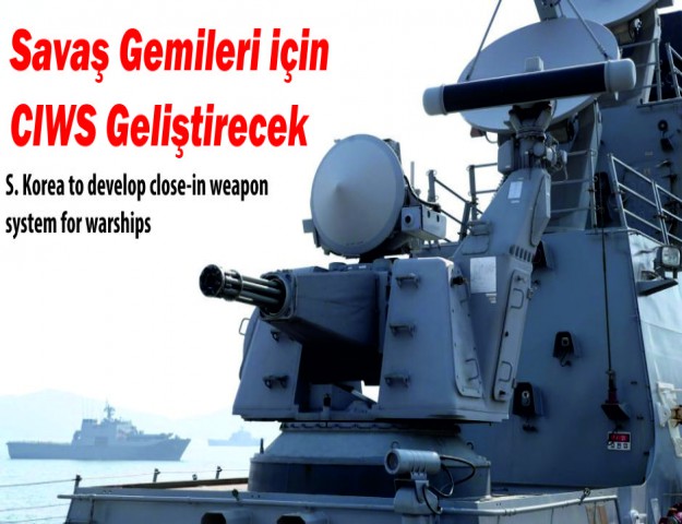 Savaş Gemileri için CIWS Geliştirecek