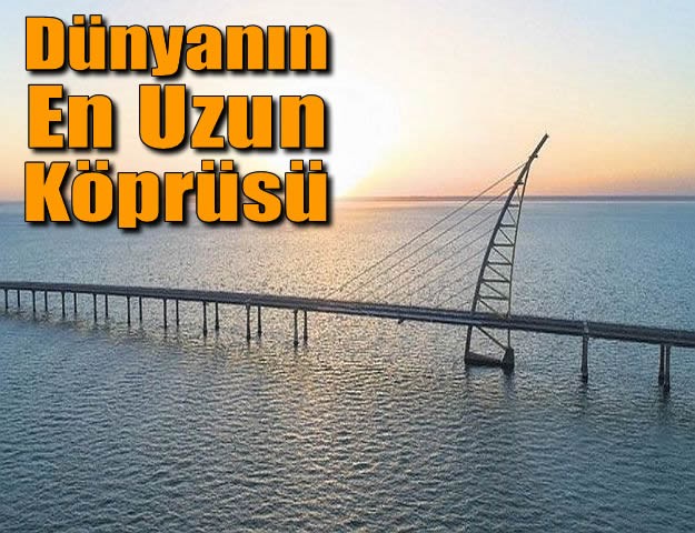 Dünyanın En Uzun Köprüsü