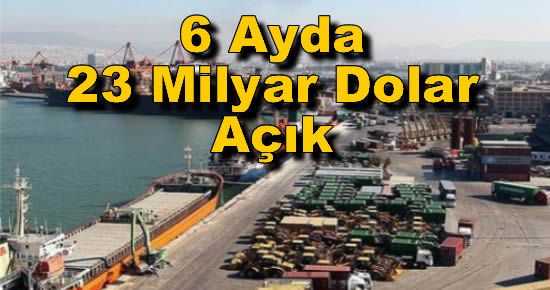 6 Ayda 23 Milyar Dolar Açık