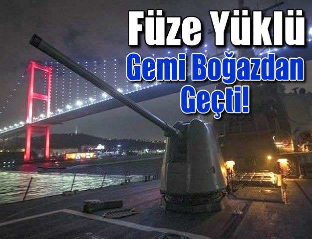 Füze Yüklü Gemi Boğazdan Geçti!