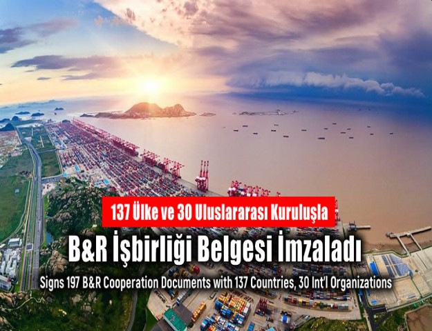 137 Ülke ve 30 Uluslararası Kuruluşla B&R İşbirliği Belgesi İmzaladı