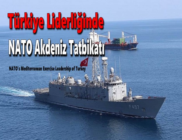 Türkiye Liderliğinde NATO Akdeniz Tatbikatı