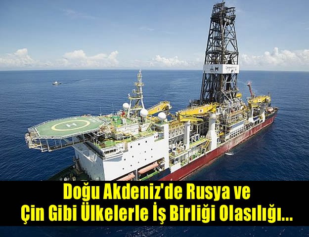 Doğu Akdeniz'de Rusya ve Çin Gibi Ülkelerle İş Birliği Olasılığı...