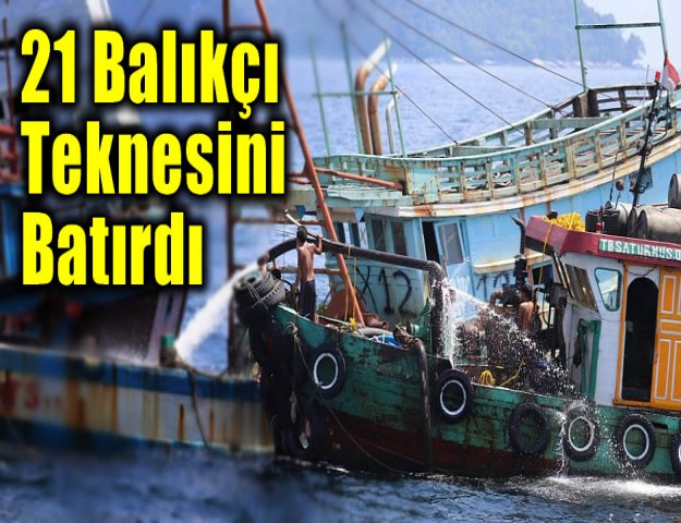 21 Balıkçı Teknesini Batırdı