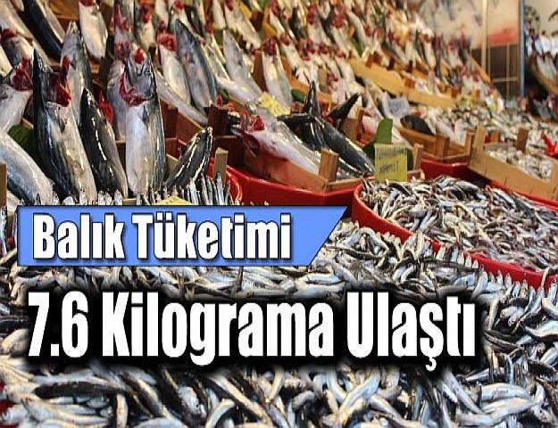 Balık Tüketimi 7.6 Kilograma Ulaştı