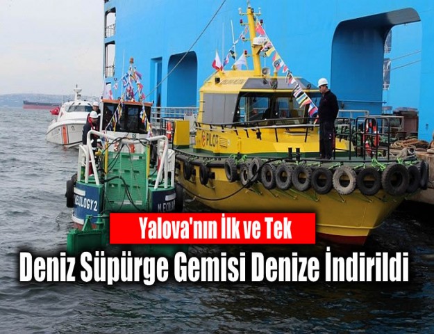 Yalova'nın İlk ve Tek Deniz Süpürge Gemisi Denize İndirildi