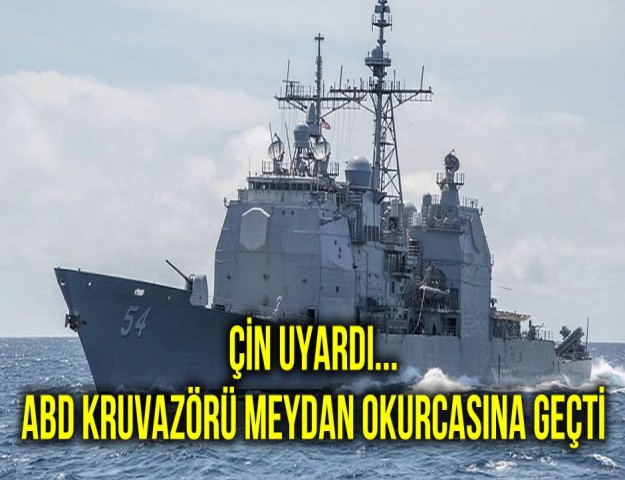 Çin Uyardı...ABD Kruvazörü Meydan Okurcasına Geçti