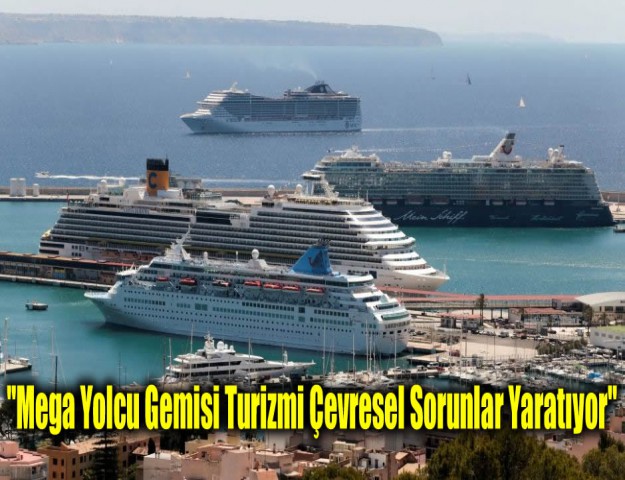 ''Mega Yolcu Gemisi Turizmi Çevresel Sorunlar Yaratıyor''