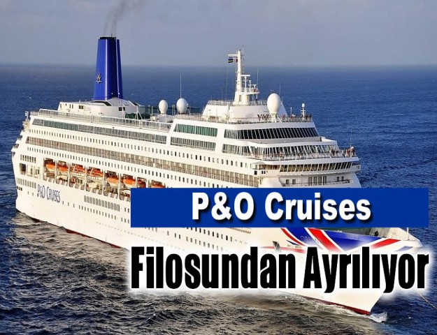 P&O Cruises Filosundan Ayrılıyor