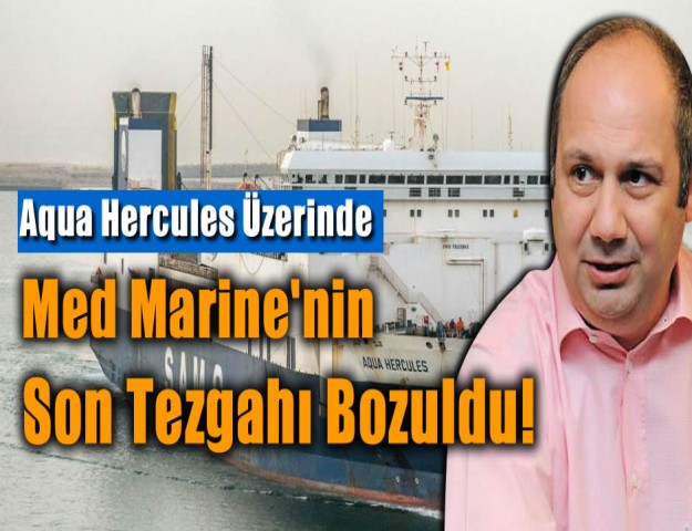 Aqua Hercules Üzerinde Med Marine'nin Son Tezgahı Bozuldu!