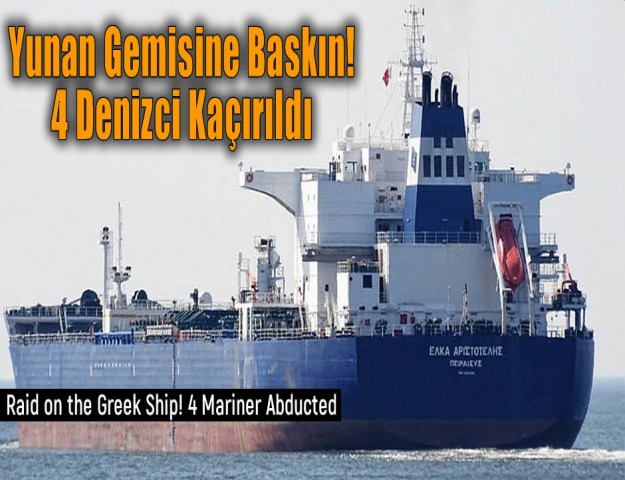 Yunan Gemisine Baskın! 4 Denizci Kaçırıldı