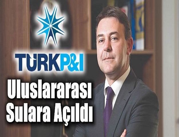 Türk P&I Uluslararası Sulara Açıldı