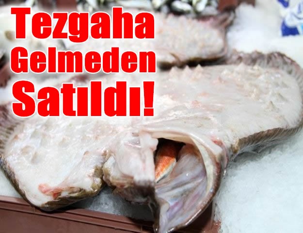 Tezgaha Gelmeden Satıldı!