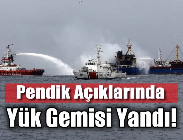 İstanbul’da Pendik Açıklarında Yük Gemisi Yandı