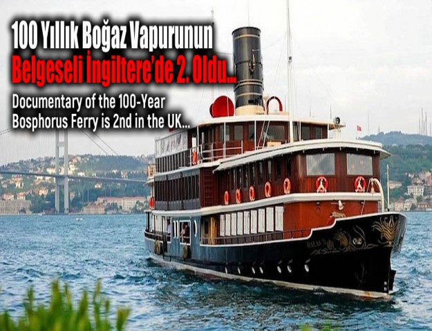 100 Yıllık Boğaz Vapurunun Belgeseli İngiltere’de 2. Oldu...