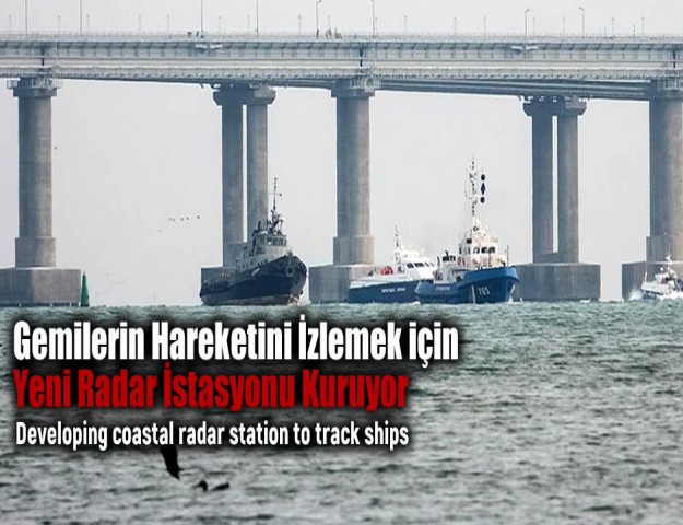 Gemilerin Hareketini İzlemek için Yeni Radar İstasyonu Kuruyor