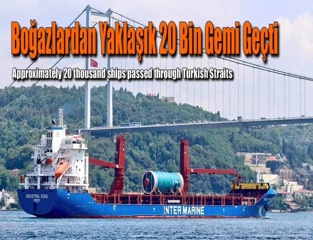 Boğazlardan Yaklaşık 20 Bin Gemi Geçti