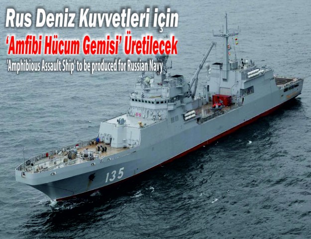 Rus Deniz Kuvvetleri için ‘Amfibi Hücum Gemisi’ Üretilecek