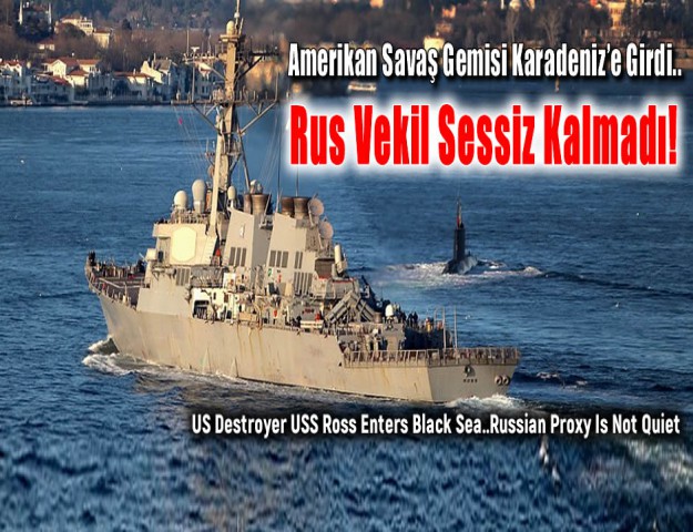 Amerikan Savaş Gemisi Karadeniz’e Girdi...Rus Vekil Sessiz Kalmadı