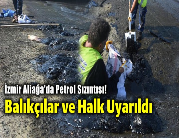 İzmir Aliağa'da Petrol Sızıntısı! Balıkçılar ve Halk Uyarıldı