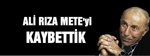 ALİ RIZA METE'yi Kaybettik