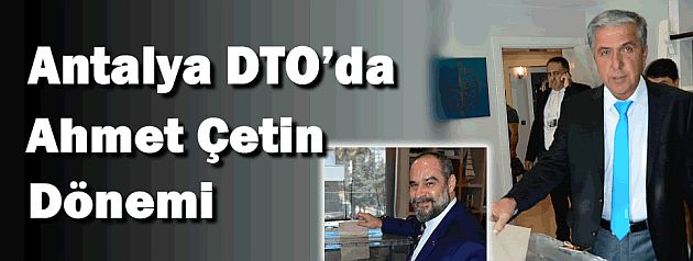 Antalya DTO'da Ahmet Çetin dönemi