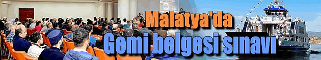 Malatya'da 'Gemi Sevk Ve İdare' Sınavı