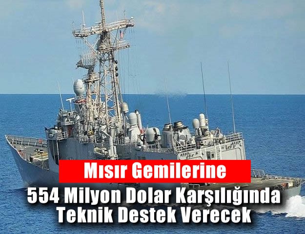 Mısır Gemilerine 554 Milyon Dolar Karşılığında Teknik Destek Verecek