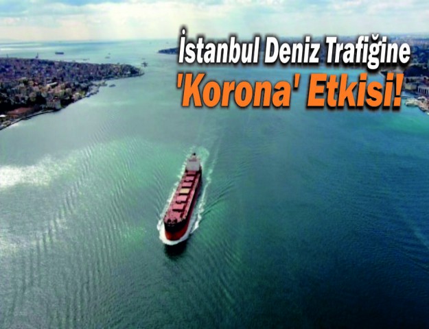 İstanbul Deniz Trafiğine 'Korona' Etkisi!