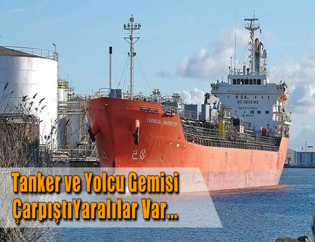 Tanker ve Yolcu Gemisi Çarpıştı Yaralılar Var