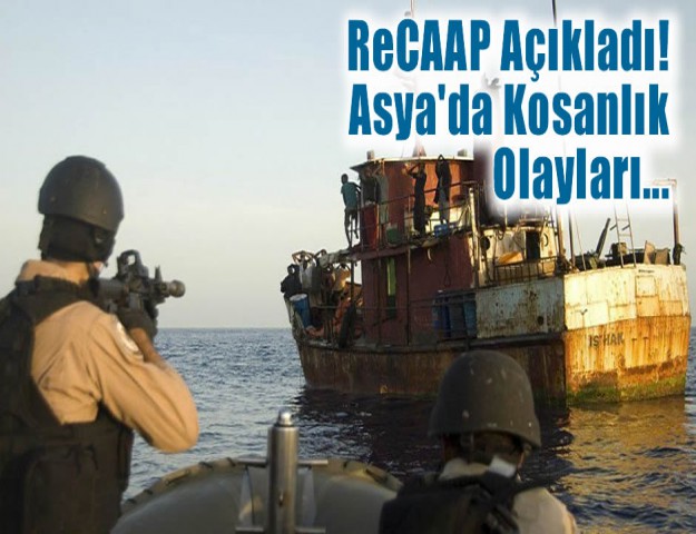 ReCAAP Açıkladı! Asya'da Kosanlık Olayları...