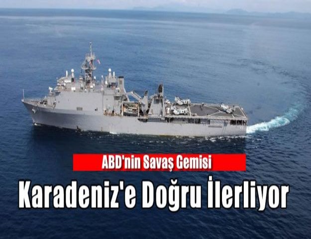 ABD'nin Savaş Gemisi Karadeniz'e Doğru İlerliyor