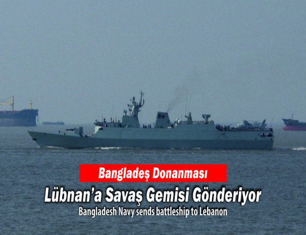 Bangladeş Donanması Lübnan’a Savaş Gemisi Gönderiyor