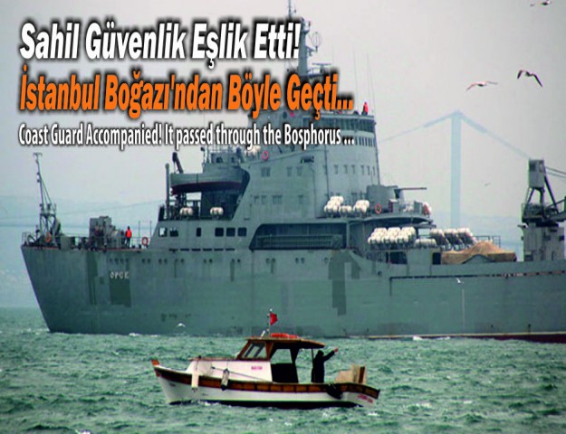 Sahil Güvenlik Eşlik Etti! İstanbul Boğazı’ndan Böyle Geçti...