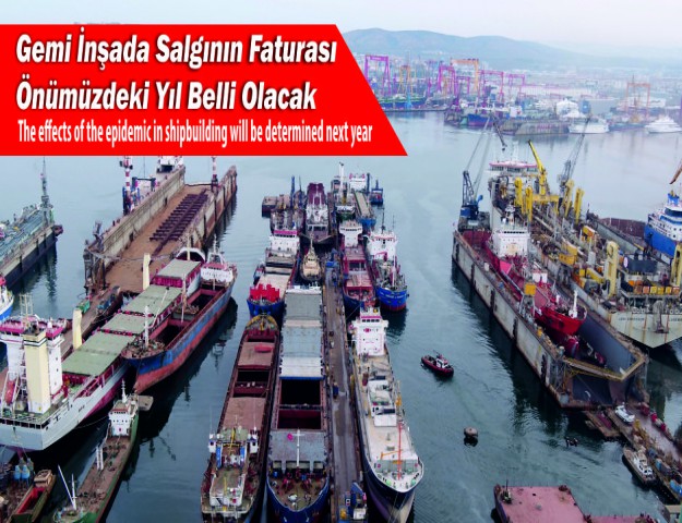 Gemi İnşada Salgının Faturası Önümüzdeki Yıl Belli Olacak