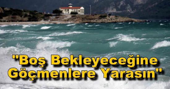 "Adalar Boş Bekleyeceğine Göçmenlere Yarasın"